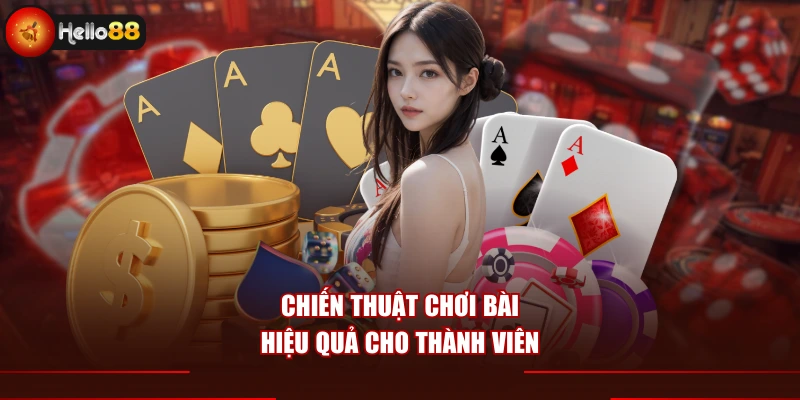 Chiến thuật chơi bài hiệu quả cho thành viên