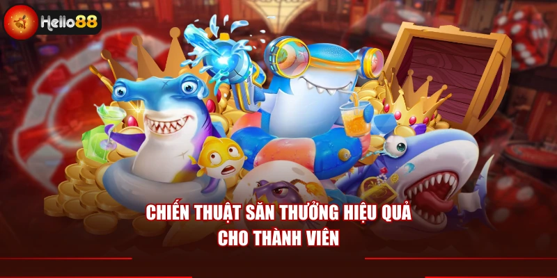 Chiến thuật săn thưởng hiệu quả cho thành viên