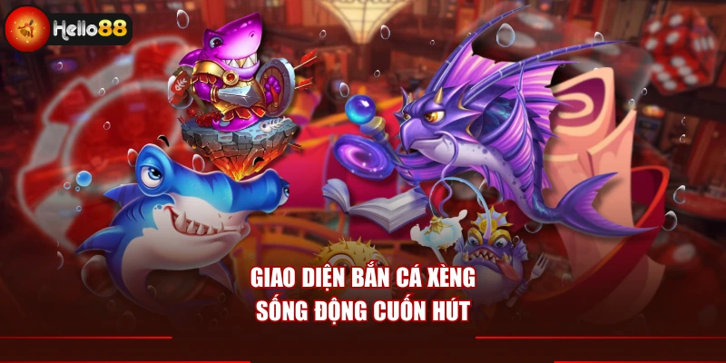 Giao diện bắn cá xèng sống động cuốn hút