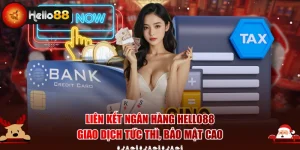 Liên Kết Ngân Hàng Hello88 - Giao Dịch Tức Thì, Bảo Mật Cao
