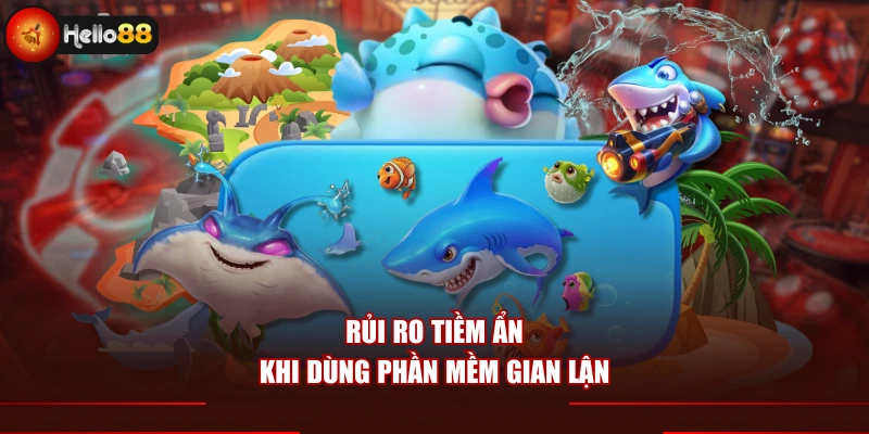 Rủi ro tiềm ẩn khi dùng phần mềm gian lận